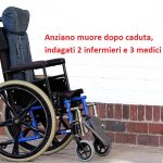 Anziano muore dopo caduta, indagati 2 infermieri e 3 medici
