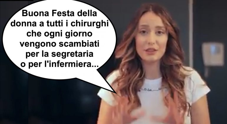 “Buona festa della donna a tutti i chirurghi  che ogni giorno vengono scambiati per la segretaria o per l'infermiera”