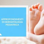 Evento ECM Fad Gratuito "Approfondimenti di dermatologia pediatrica" (10 crediti)