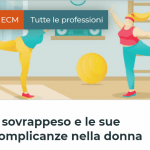 Corso Fad Ecm "Il sovrappeso e le sue complicanze nella donna – II edizione"
