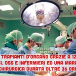 Con una maratona chirurgica di 36 ore 120 medici, infermieri e oss concludono 7 trapianti d’organo
