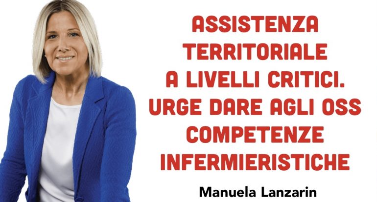 Lanzarin:”Assistenza territoriale a livelli critici. Urge dare agli OSS competenze infermieristiche”