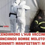 Confermate le condanne dei No Vax che incendiarono Hub vaccinale: confermate le condanne di arresto per i manifestanti No Vax