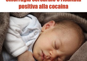 Neonata di sei mesi ricoverata per emorragia cerebrale è risultata positiva alla cocaina
