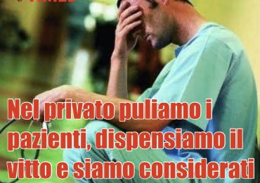 Anna (infermiera): “nel privato puliamo i pazienti, dispensiamo il vitto e siamo considerati servi del medico”