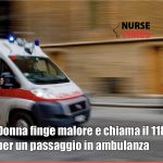 Donna finge malore e chiama il 118 per un passaggio in ambulanza