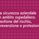 Ecm (8 crediti) Fad gratuito per infermiere e tutte le professioni sanitarie sulla sicurezza aziendale in ambito ospedaliero