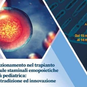 Corso Ecm (6 crediti) Fad: "Il condizionamento nel trapianto di cellule staminali emopoietiche in età pediatrica: tra tradizione e innovazione"